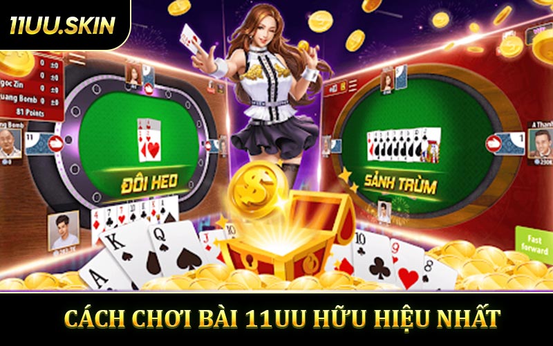 Cách Chơi Bài 11UU Hữu Hiệu Nhất