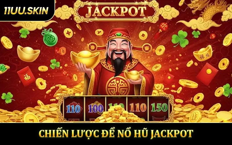Chiến Lược Để Nổ Hũ Jackpot