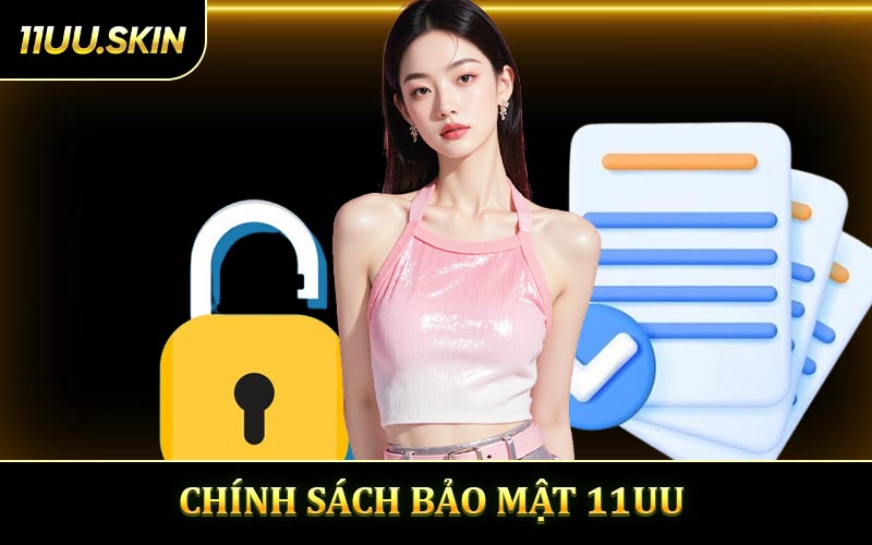  Chính sách bảo mật tại 11UU