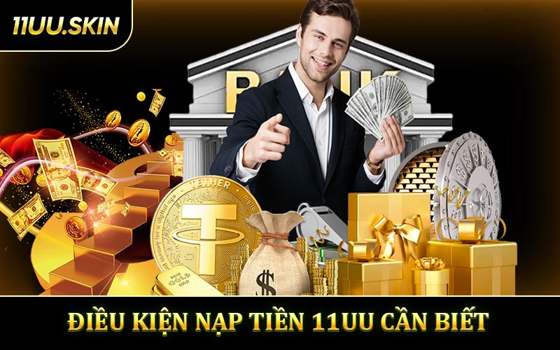 Điều kiện nạp tiền 11UU thành công