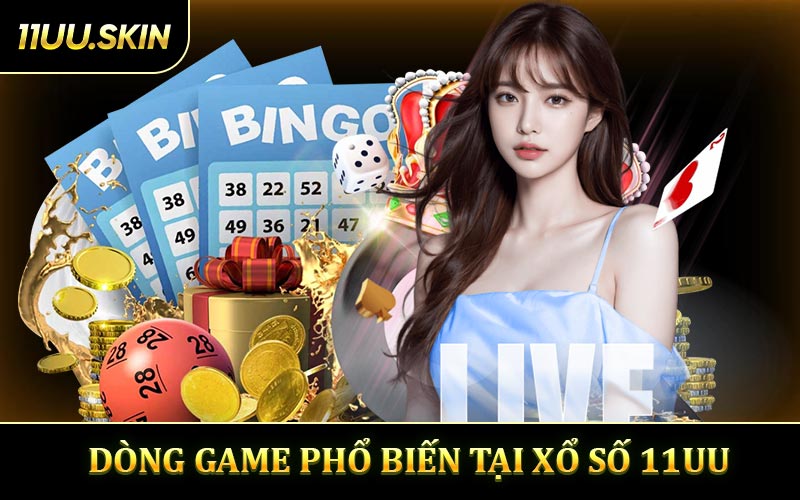 Khám Phá Ngay Các Dòng Game Phổ Biến Tại Xổ số 11UU