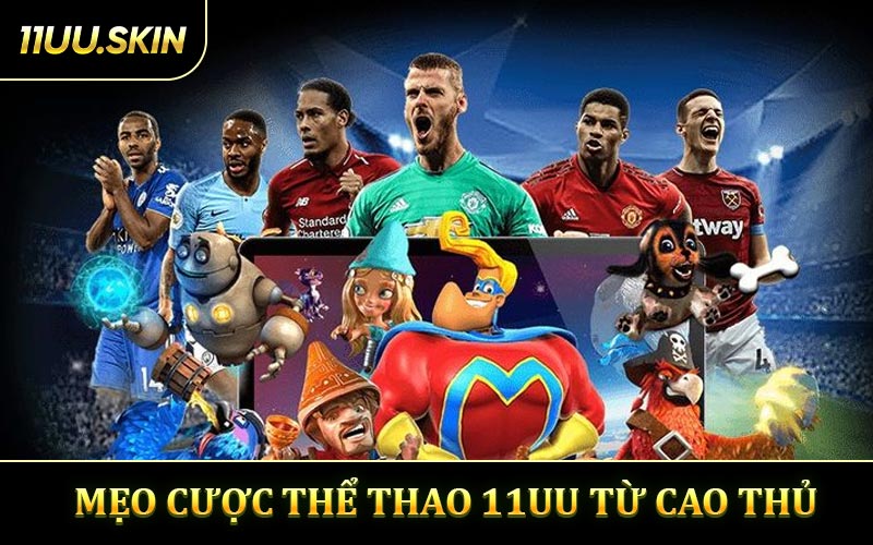 Mẹo Cược Thể Thao 11UU Từ Cao thủ