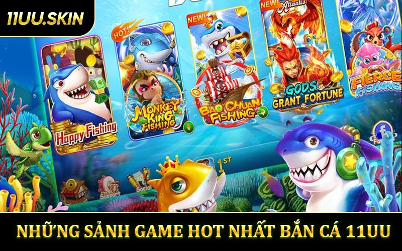 Những Sảnh Game Hot Bắn Cá 11UU Được Đầu Tư Nhất 2026