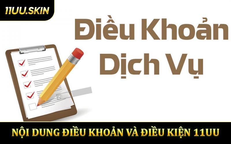 Nội dung cốt lõi trong điều khoản và điều kiện 11UU