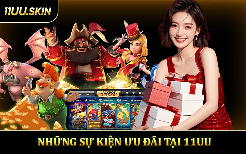Những Sự kiện Ưu đãi Tại 11UU 