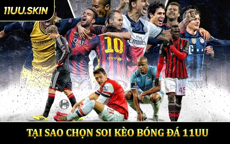 Tại Sao Chọn Soi Kèo Bóng Đá 11UU