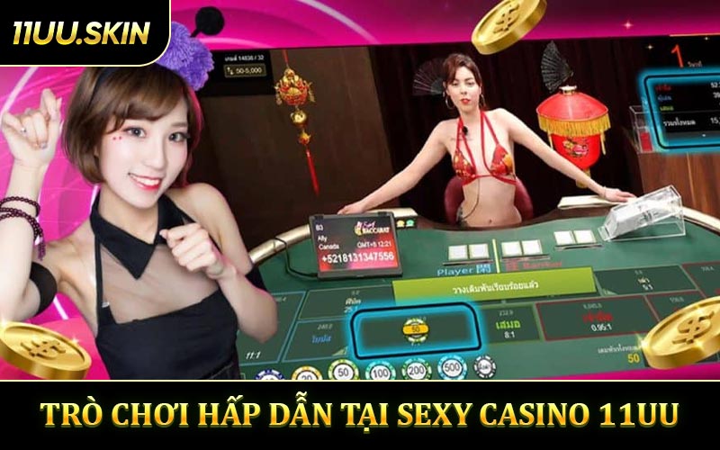 Chinh Phục Kho Trò Chơi Hấp Dẫn Tại Sexy Casino 11UU