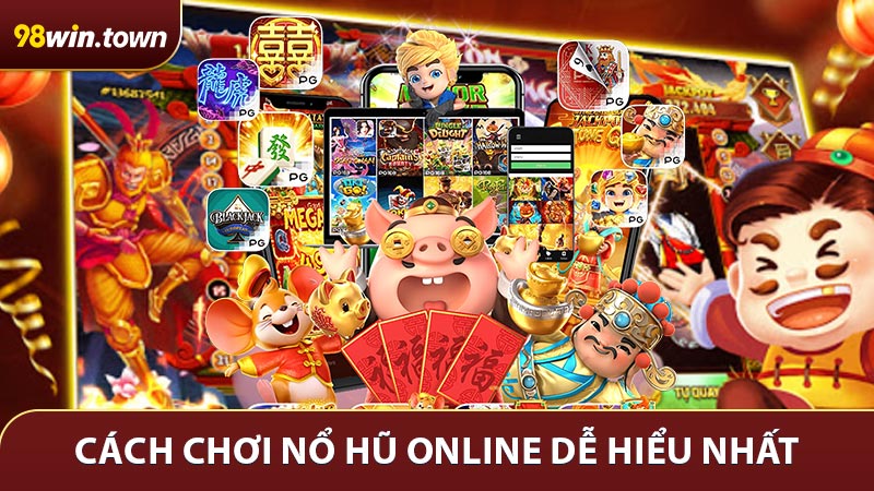 Cách chơi nổ hũ online dễ hiểu nhất